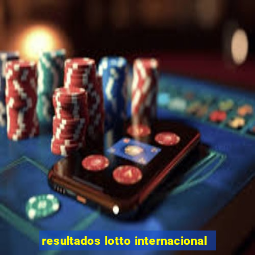 resultados lotto internacional